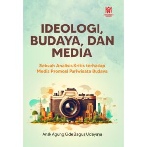 IDEOLOGI, BUDAYA, DAN MEDIA (Sebuah Analisis Kritis terhadap Media Promosi Pariwisata Budaya)