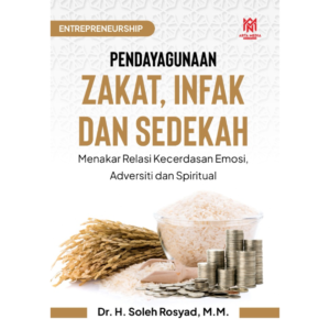 PENDAYAGUNAAN ZAKAT, INFAK DAN SEDEKAH (Menakar Relasi Kecerdasan Emosi, Adversiti dan Spiritual)