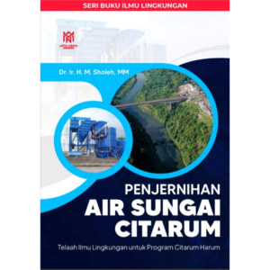 PENJERNIHAN AIR SUNGAI CITARUM (Telaah Ilmu Lingkungan untuk Program Citarum Harum)