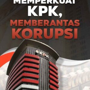 Memperkuat KPK, Memberantas Korupsi