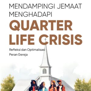 Mendampingi Jemaat Menghadapi Quarter Life Crisis (Refleksi dan Optimalisasi Peran Gereja)