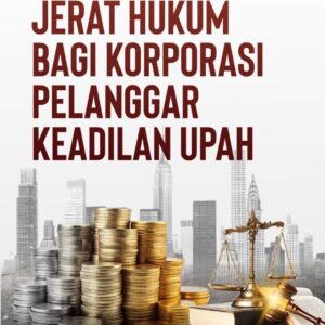 Jerat Hukum Bagi Korporasi Pelanggar Keadilan Upah