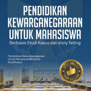 Pendidikan Kewarganegaraan Untuk Mahasiswa: Berbasis Studi Kasus dan Story Telling