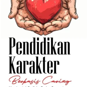 Pendidikan Karakter Berbasis Caring (Membentuk perilaku caring perawat dalam bingkai 10 proses caritas)