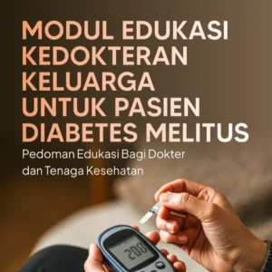 Modul Edukasi Kedokteran Keluarga Untuk Pasien Diabetes Melitus: Pedoman Edukasi Bagi Dokter Dan Tenaga Kesehatan