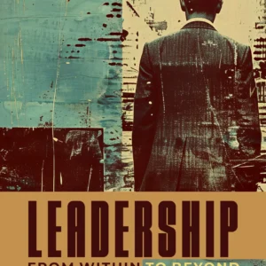 Leadership: From Within To Beyond