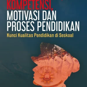 Kepemimpinan, Kompetensi, Motivasi Dan Proses Pendidikan