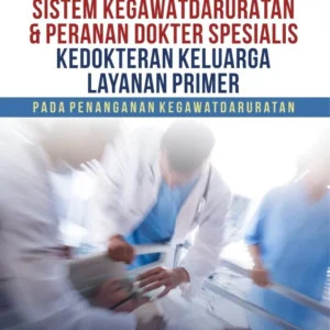Sistem Kegawatdaruratan & Peranan Dokter Spesialis Kedokteran Keluarga Layanan Primer pada Penanganan Kegawatdaruratan