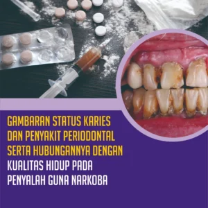 Gambaran Status Karies dan Penyakit Periodontal serta Hubungannya dengan Kualitas Hidup pada Penyalah Guna Narkoba