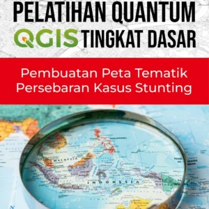 Pelatihan Quantum QGIS Tingkat Dasar: Pembuatan Peta Tematik Persebaran Kasus Stunting