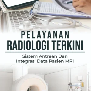 Pelayanan Radiologi Terkini: Sistem Antrean Dan Integrasi Data Pasien MRI