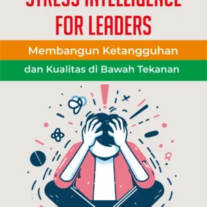 Stress Intelligence for Leaders: Membangun Ketangguhan dan Kualitas di Bawah Tekanan