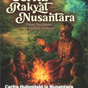 Cerita Rakyat Nusantara: Dalam Dua Bahasa Gorontalo–Indonesia