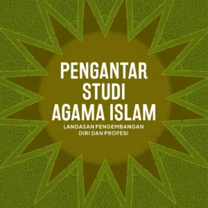 Pengantar Studi Agama Islam: Landasan Pengembangan Diri dan Profesi