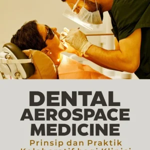 Dental Aerospace Medicine: Prinsip dan Praktik Kolaboratif bagi Klinisi