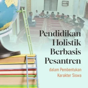 Pendidikan Holistik Berbasis Pesantren dalam Pembentukan Karakter Siswa