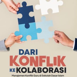 Dari Konflik ke Kolaborasi: Manajemen Konflik Guru di Sekolah Dasar Islam