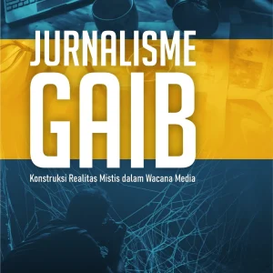 Jurnalisme Gaib: Konstruksi Realitas Mistis dalam Wacana Media