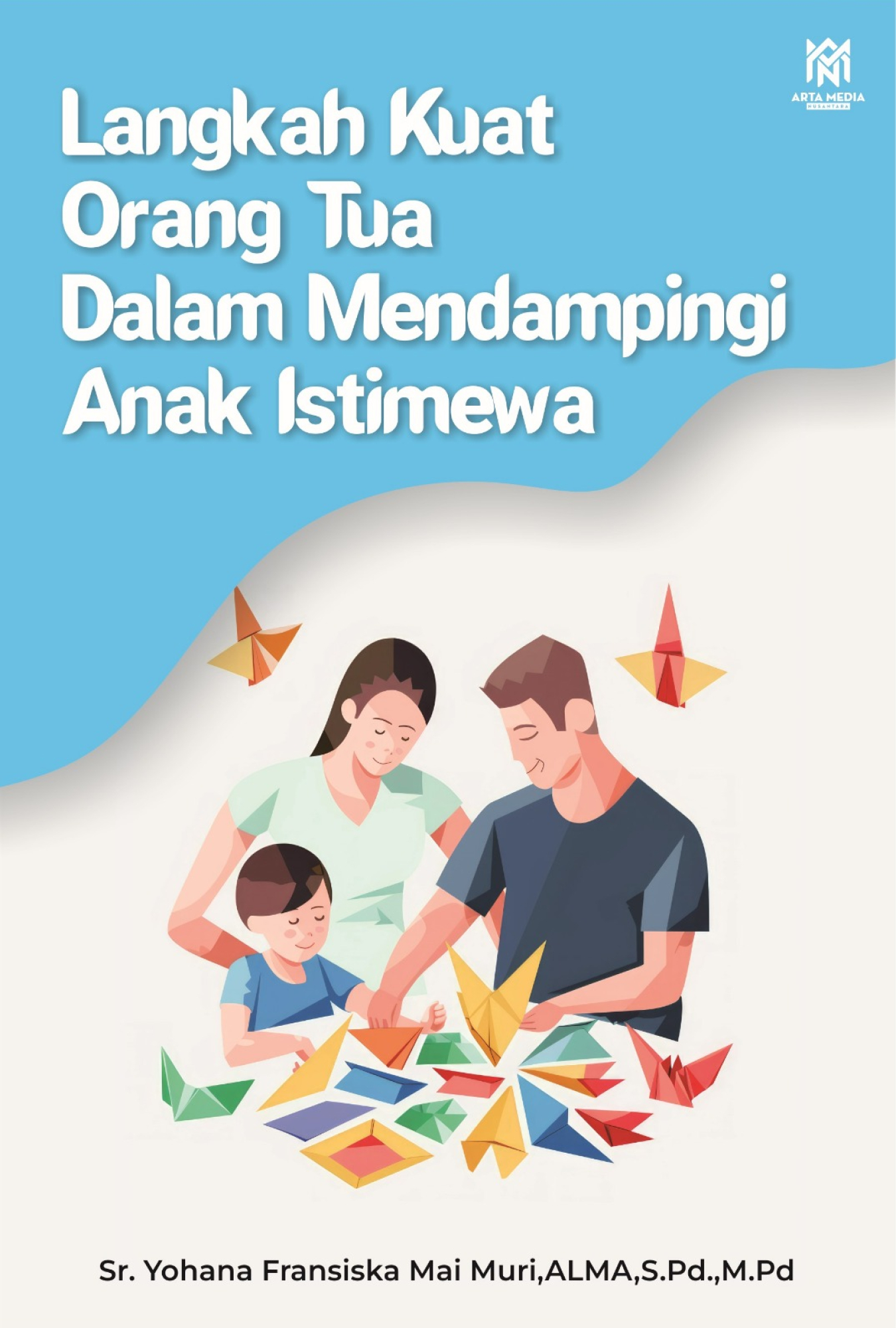 Langkah Kuat Orang Tua Dalam Mendampingi Anak Istimewa