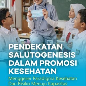 Pendekatan Salutogenesis dalam Promosi Kesehatan: Menggeser Paradigma Kesehatan dari Risiko Menuju Kapasitas