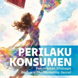 Perilaku Konsumen: Pendekatan Strategis Berbasis The Marketing Secret