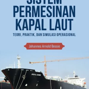 Sistem Permesinan Kapal Laut Teori, Praktik, dan Simulasi Operasional