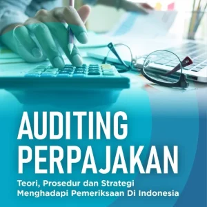 Auditing Perpajakan: Teori, Prosedur dan Strategi Menghadapi Pemeriksaan di Indonesia
