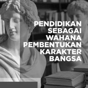 Pendidikan Sebagai Wahana Pembentukan Karakter Bangsa