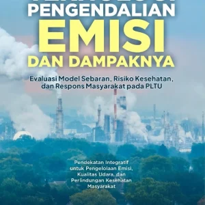 Teknologi Pengendalian Emisi dan Dampaknya: Evaluasi Model Sebaran, Risiko Kesehatan, dan Respons Masyarakat pada PLTU (Pendekatan Integratif untuk Pengelolaan Emisi, Kualitas Udara, dan Perlindungan Kesehatan Masyarakat)