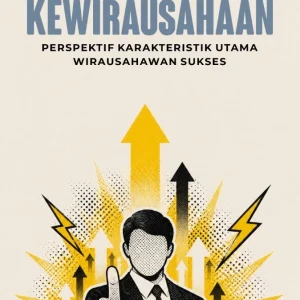 Kewirausahaan: Perspektif Karakteristik Utama Wirausahawan Sukses