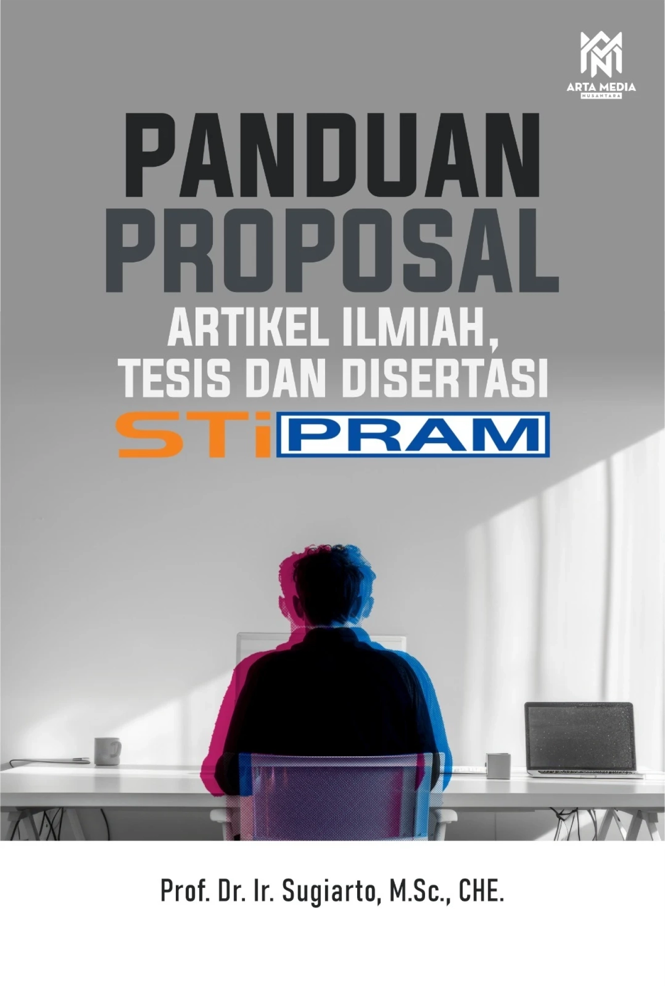 Panduan Proposal Artikel Ilmiah, Tesis dan Disertasi STiPRAM
