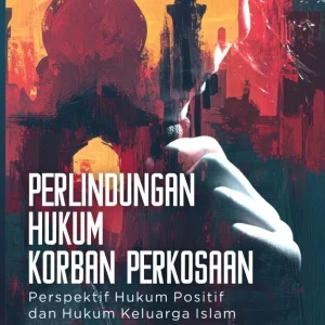 Perlindungan Hukum Korban Perkosaan: Perspektif Hukum Positif dan Hukum Keluarga Islam