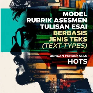 Model Rubrik Asesmen Tulisan Esai Berbasis Jenis Teks (Text Types) dengan Pendekatan HOTS