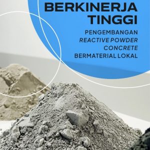 Inovasi Beton Berkinerja Tinggi: Pengembangan Reactive Powder Concrete Bermaterial Lokal