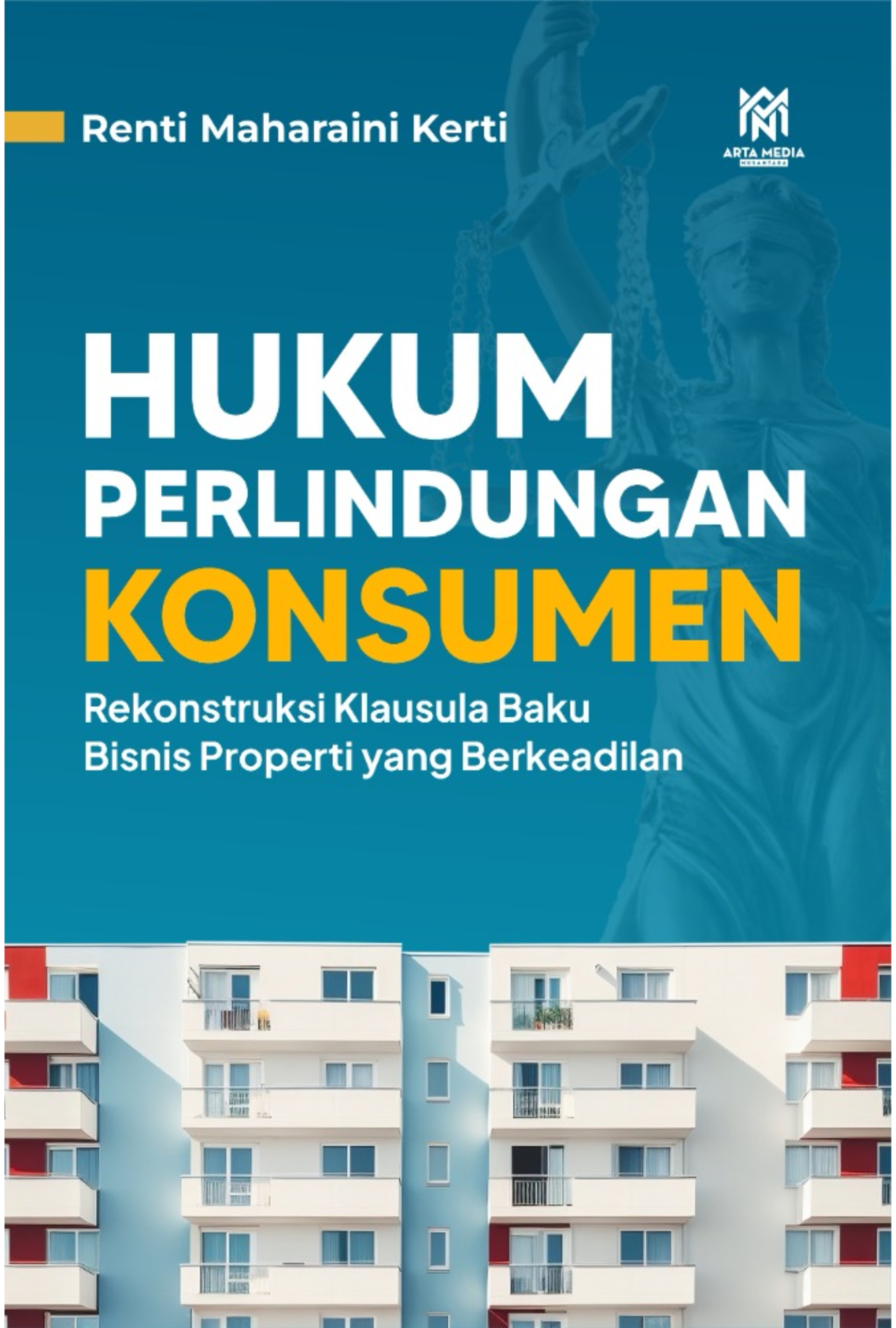 HUKUM PERLINDUNGAN  KONSUMEN (Rekonstruksi Klausula Baku Bisnis Properti yang Berkeadilan)
