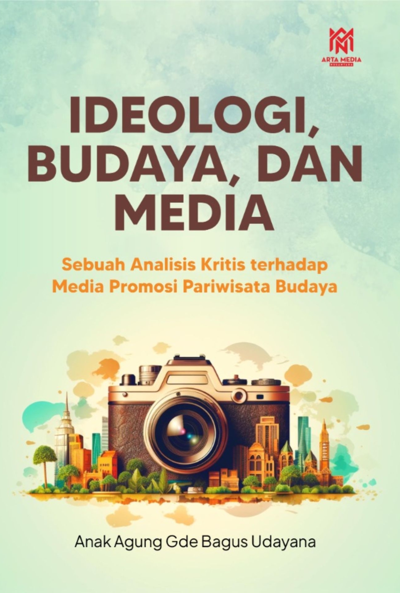 IDEOLOGI, BUDAYA, DAN MEDIA (Sebuah Analisis Kritis terhadap Media Promosi Pariwisata Budaya)