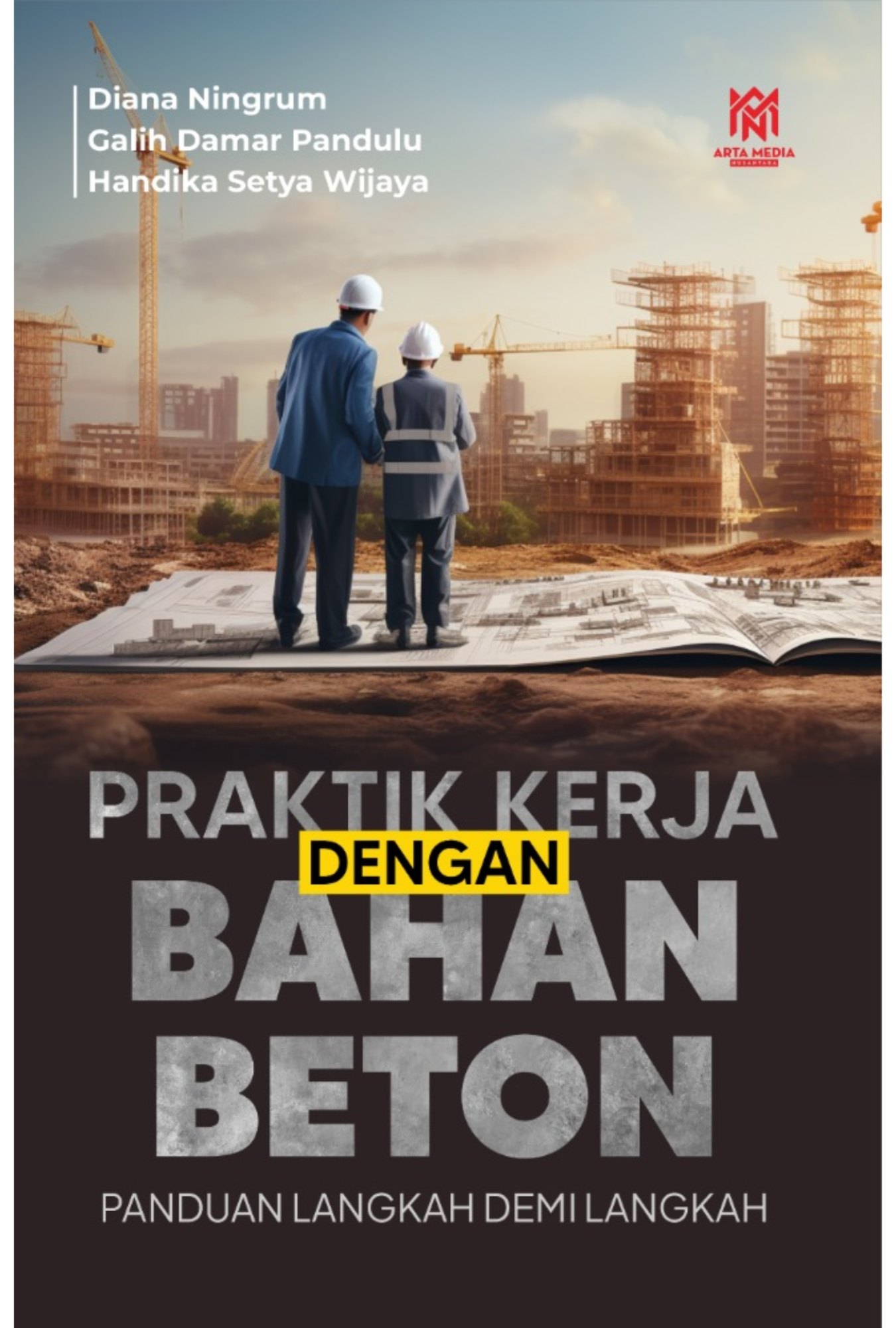 BUKU AJAR PRAKTIK KERJA DENGAN BAHAN BETON: PANDUAN LANGKAH DEMI LANGKAH