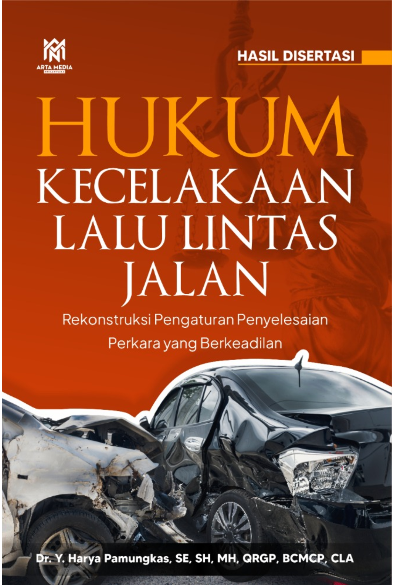 HUKUM KECELAKAAN LALU LINTAS JALAN (Rekonstruksi Pengaturan Penyelesaian Perkara yang Berkeadilan)