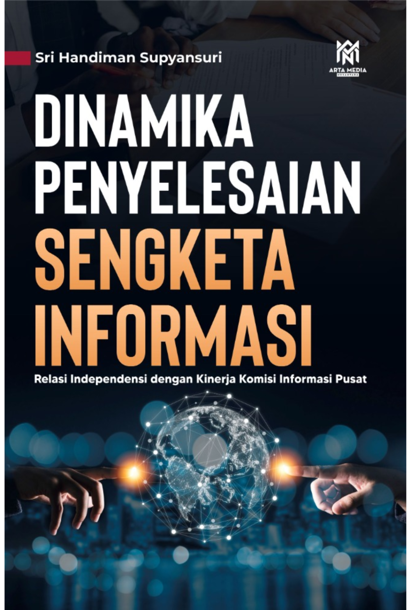 DINAMIKA PENYELESAIAN  SENGKETA INFORMASI (Relasi Independensi dengan Kinerja Komisi Informasi Pusat)