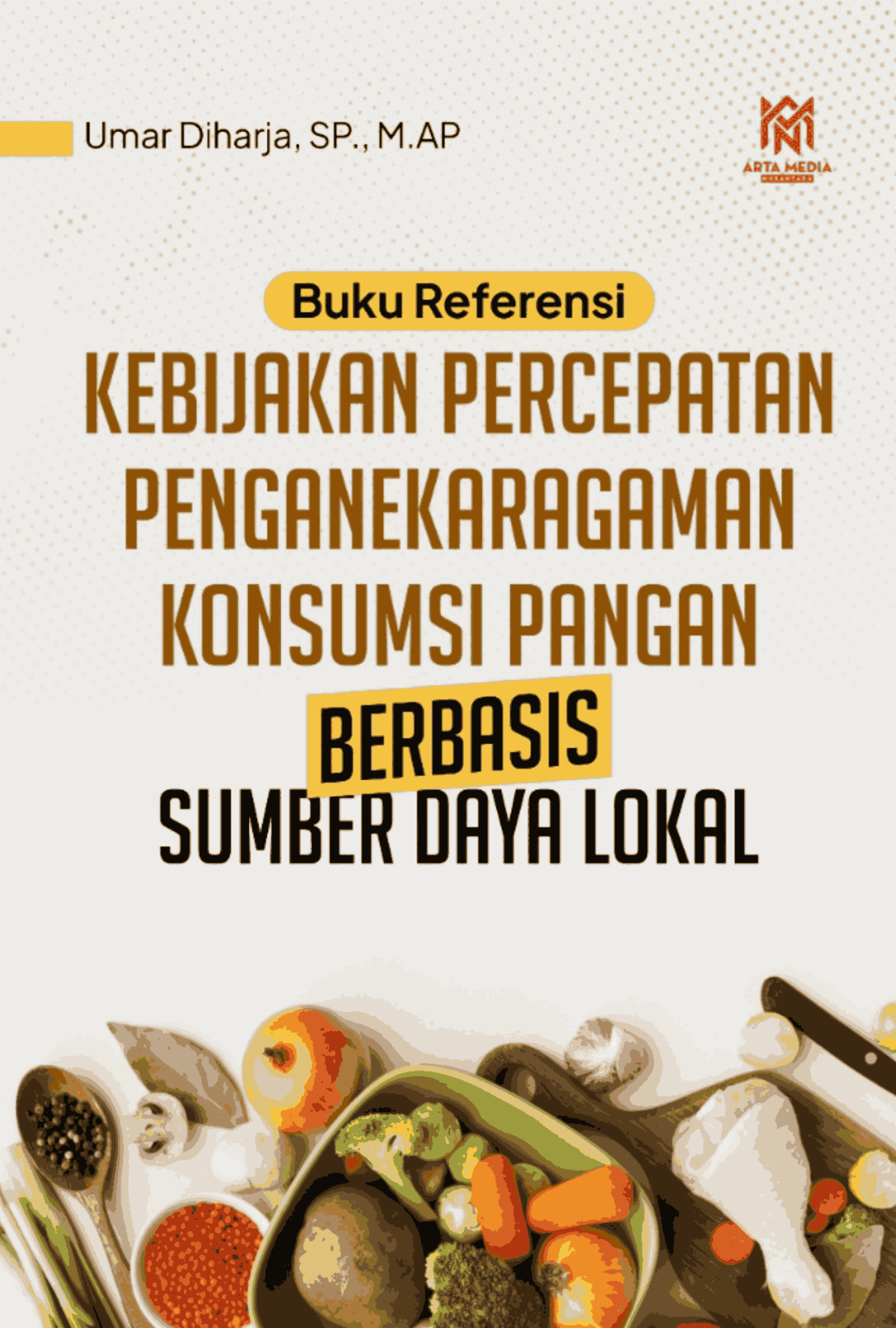 Kebijakan Percepatan Penganekaragaman Konsumsi Pangan Berbasis Sumber Daya Lokal