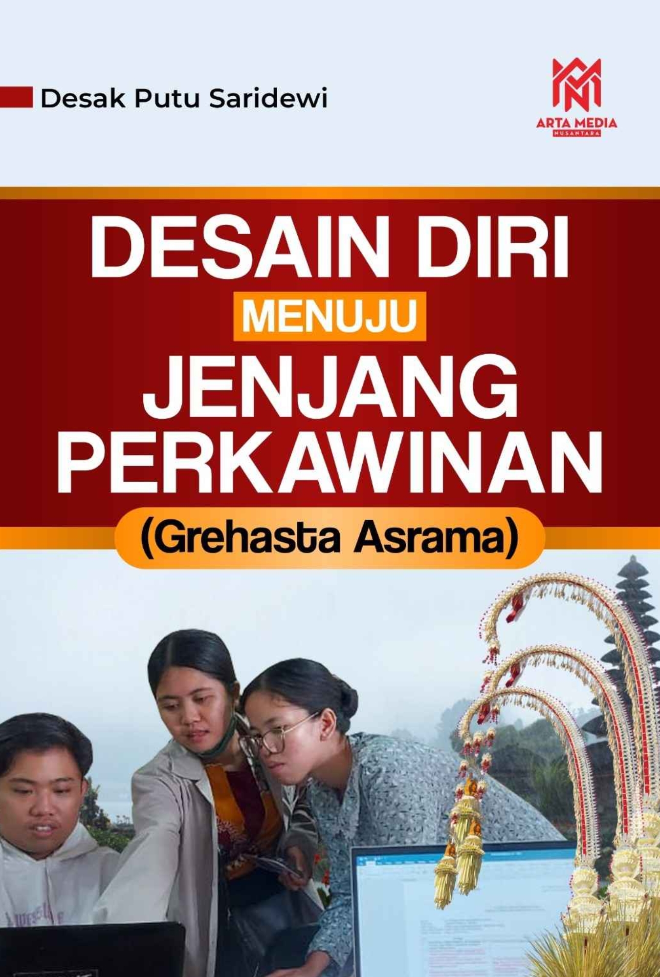Desain Diri Menuju Jenjang Perkawinan (Grehasta Asrama)
