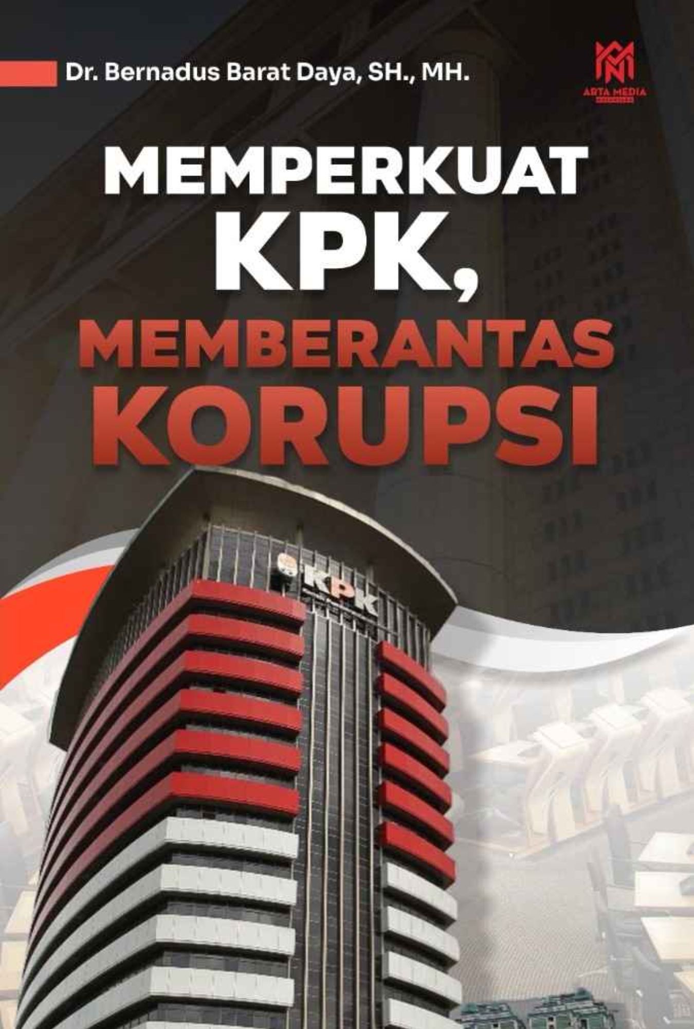 Memperkuat KPK, Memberantas Korupsi