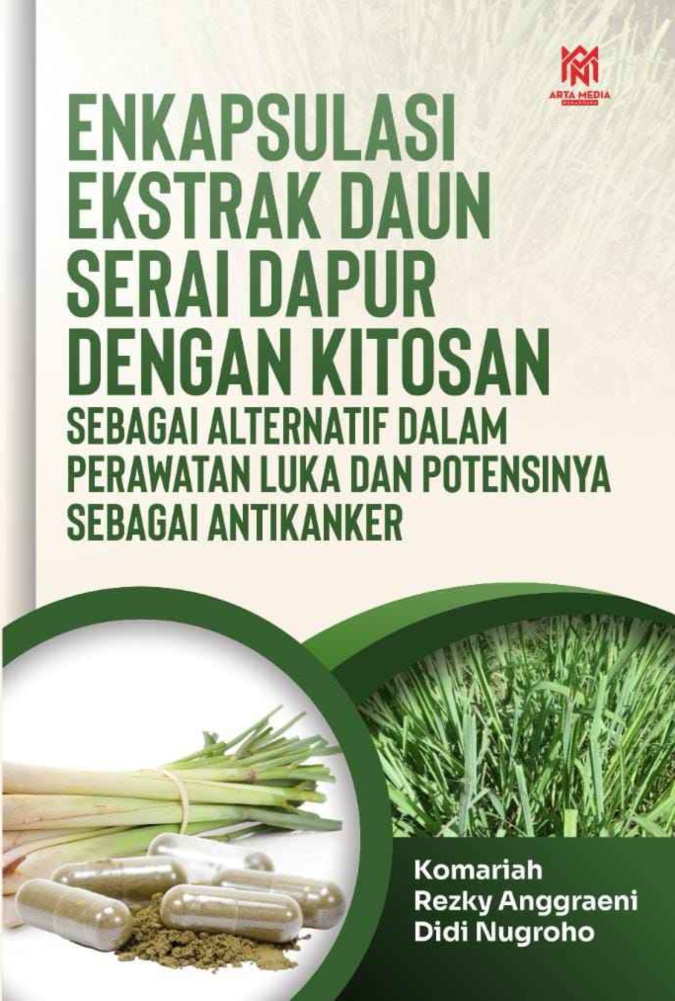 Enkapsulasi Ekstrak Daun Serai Dapur Dengan Kitosan Sebagai Alternatif Dalam Perawatan Luka dan Potensinya Sebagai Antikanker
