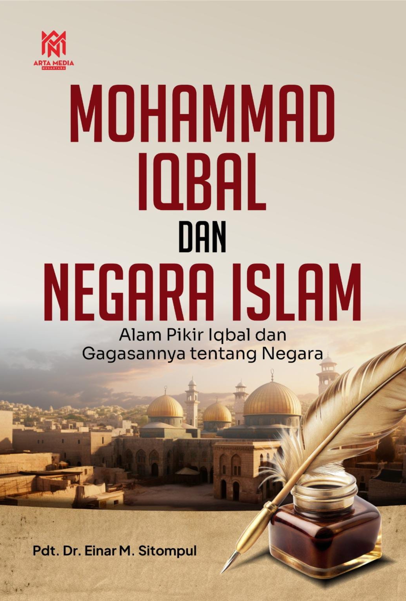Mohammad Iqbal dan Negara Islam: Alam Pikir Iqbal dan Gagasannya tentang Negara