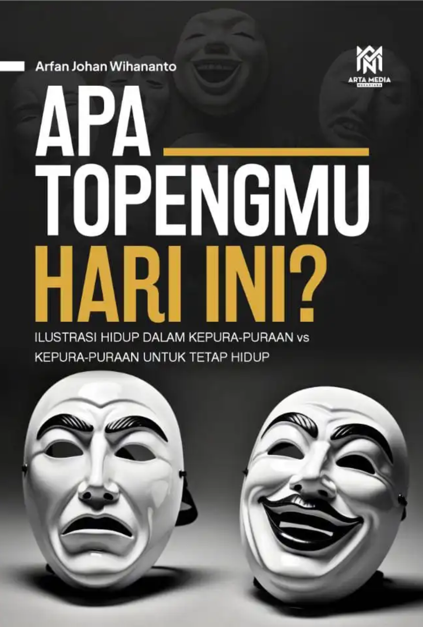 Apa Topengmu Hari Ini? (Ilustrasi Hidup dalam Kepura-puraan vs Kepura-puraan untuk Tetap Hidup)