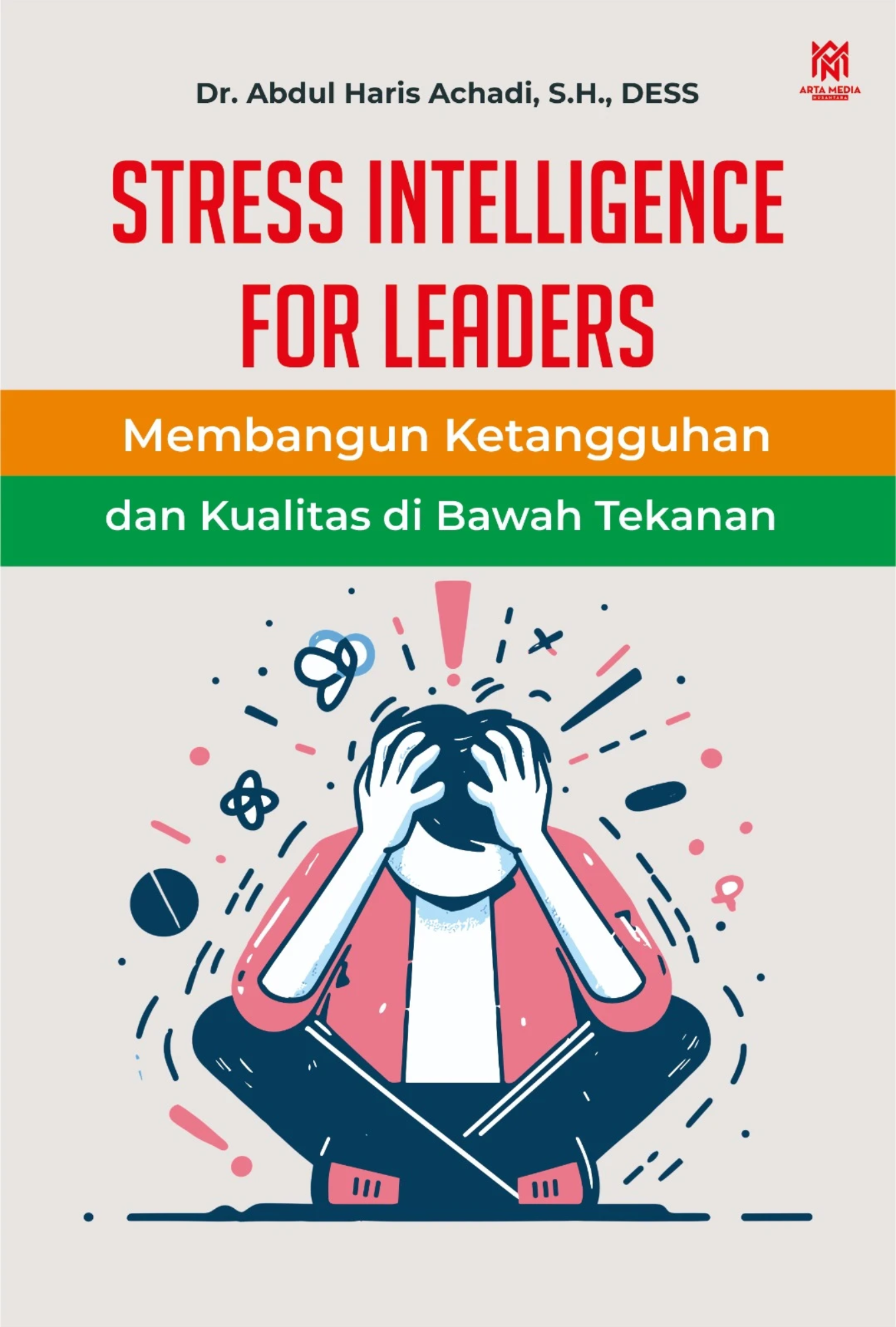 Stress Intelligence for Leaders: Membangun Ketangguhan dan Kualitas di Bawah Tekanan