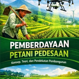 Pemberdayaan Petani Pedesaan: Konsep, Teori, dan Pendekatan Pembangunan