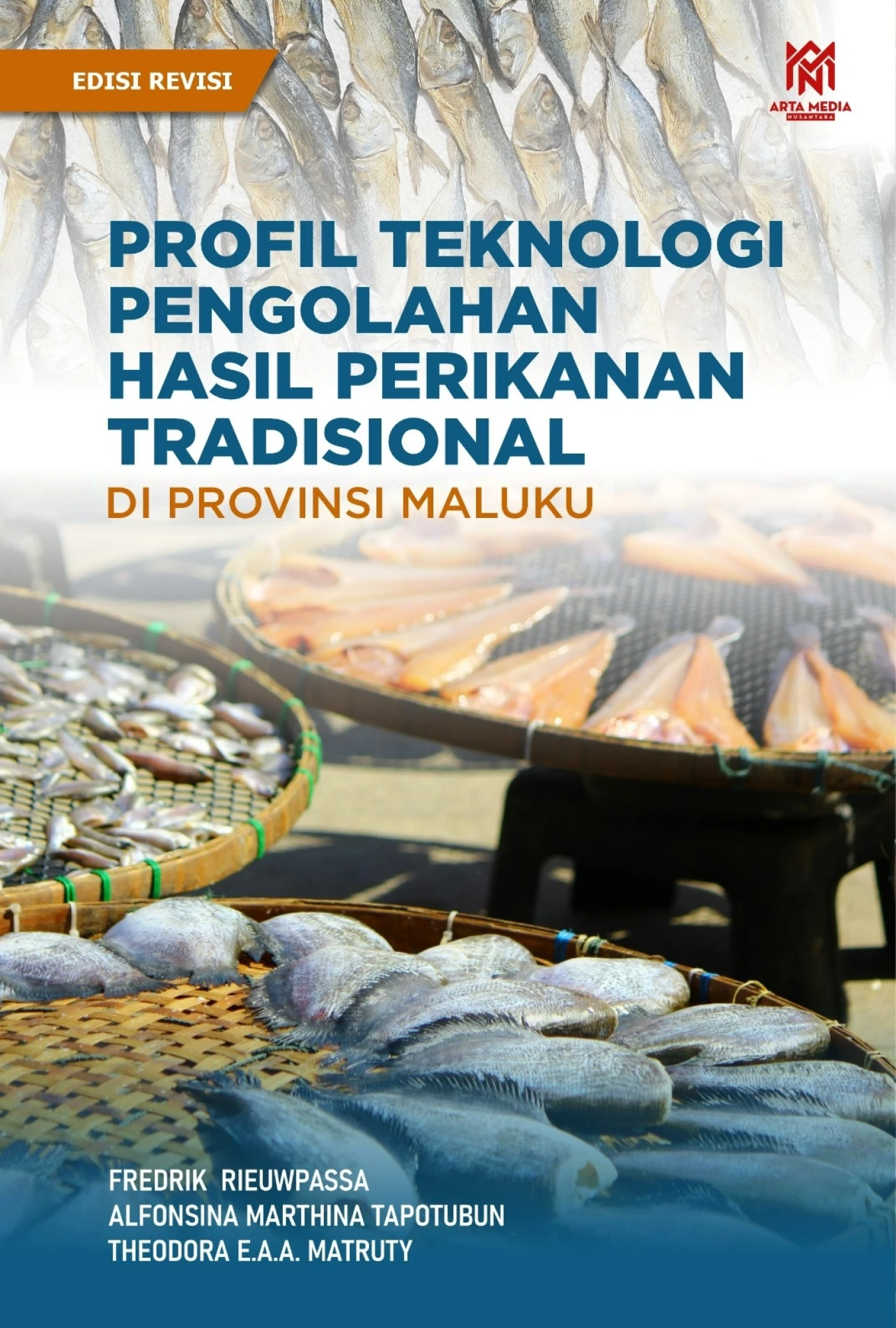 Profil Teknologi Pengolahan Hasil Perikanan Tradisional di Provinsi Maluku (Edisi Revisi)