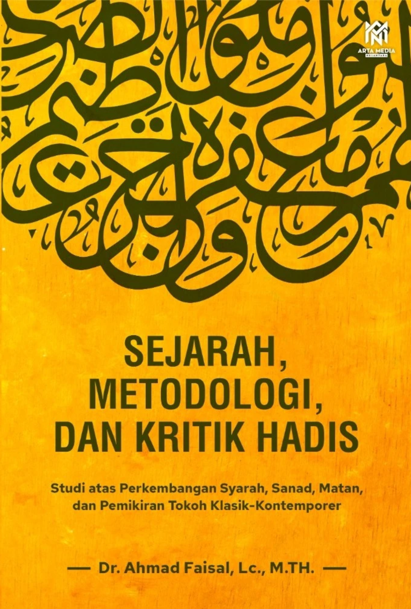 Sejarah, Metodologi, dan Kritik Hadis: Studi atas Perkembangan Syarah, Sanad, Matan, dan Pemikiran Tokoh Klasik–Kontemporer