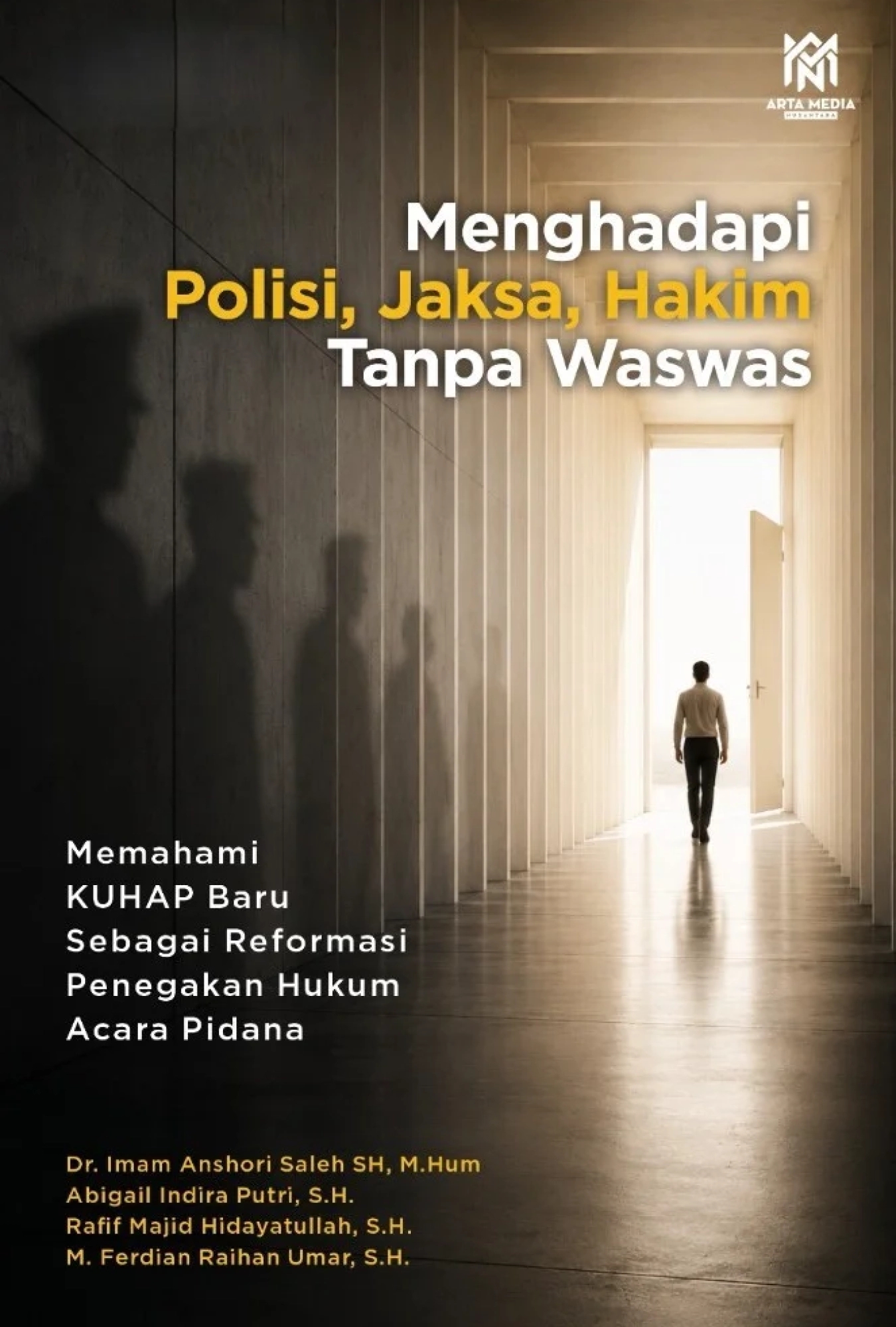 Menghadapi Polisi, Jaksa, Hakim Tanpa Waswas: Memahami KUHAP Baru Sebagai Reformasi Penegakan Hukum Acara Pidana